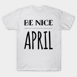 BE NICE APRIL T-Shirt